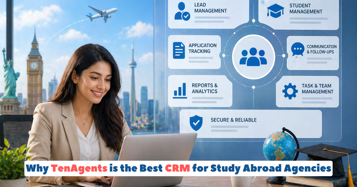 Why TenAgents is the Best CRM for Study Abroad Agencies.png